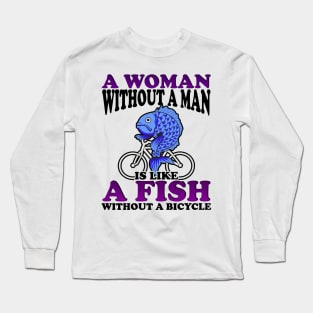 A Fish Without a Bicycle Feminist Humor Long Sleeve T-Shirt